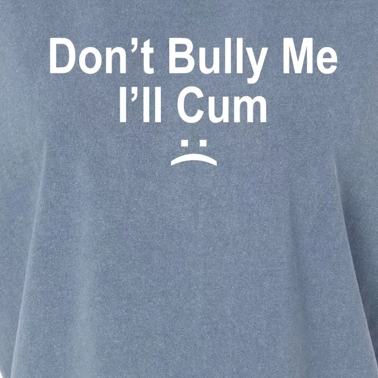 Don't Bully Me I'll Cum Sad Face Funny Garment-Dyed Women's Muscle Tee