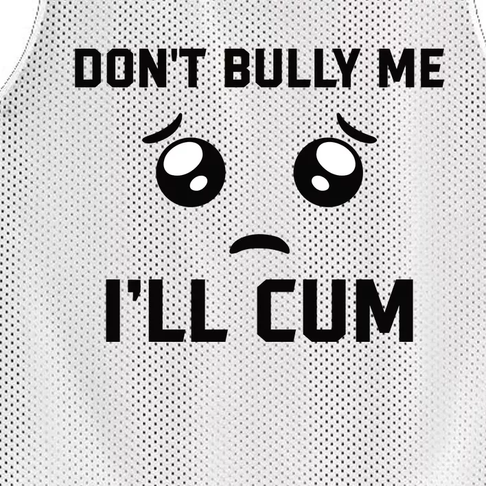 Don't Bully Me Ill Cum Funny Mesh Reversible Basketball Jersey Tank