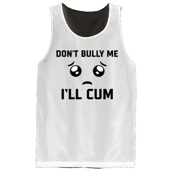 Don't Bully Me Ill Cum Funny Mesh Reversible Basketball Jersey Tank