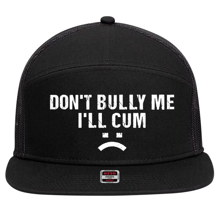 Dont Bully Me Ill Cum 7 Panel Mesh Trucker Snapback Hat