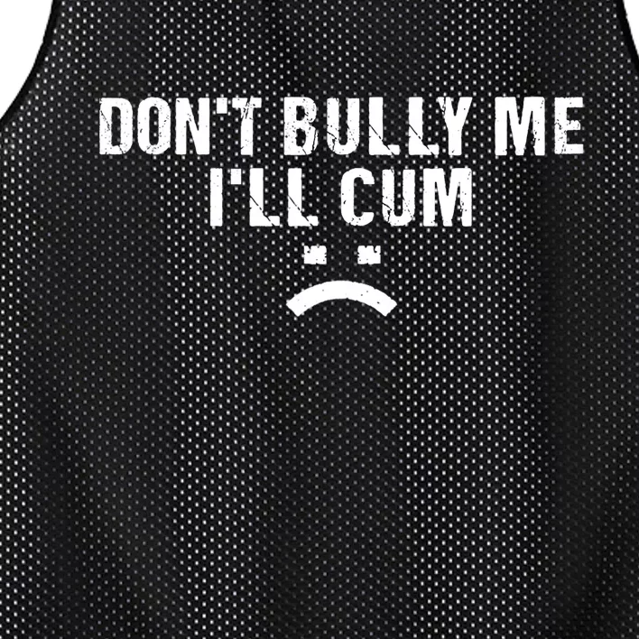 Dont Bully Me Ill Cum Mesh Reversible Basketball Jersey Tank