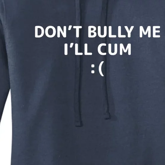 Dont Bully Me Ill Cum It Turns Me On Dont Bully Me Ill Cum Women's Pullover Hoodie