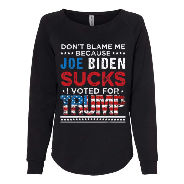 DonT Blame Me Cuz Joe Biden Sucks I Voted For Trump 2024 Womens California Wash Sweatshirt