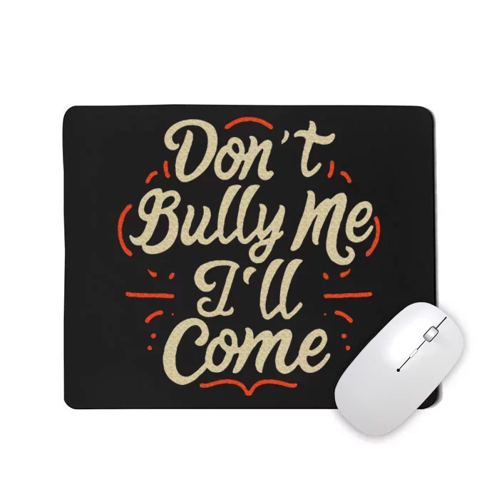 DonT Bully Me ILl Come Funny Sarcastic Memes Sarcasm Mousepad