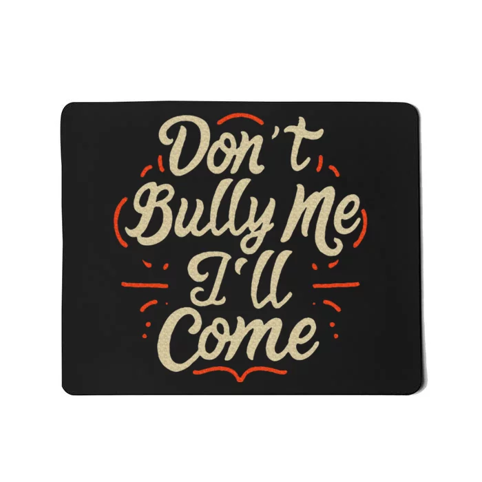 DonT Bully Me ILl Come Funny Sarcastic Memes Sarcasm Mousepad