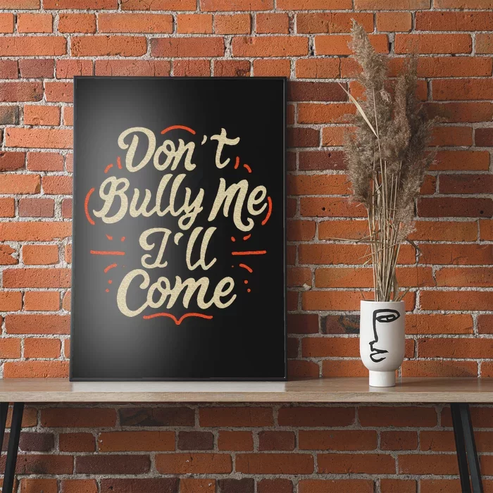 DonT Bully Me ILl Come Funny Sarcastic Memes Sarcasm Poster