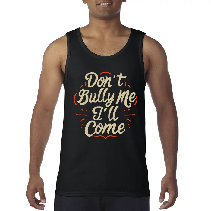 DonT Bully Me ILl Come Funny Sarcastic Memes Sarcasm Tank Top