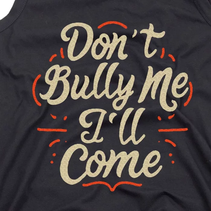 DonT Bully Me ILl Come Funny Sarcastic Memes Sarcasm Tank Top