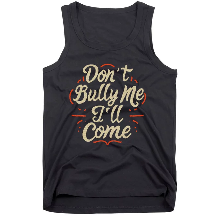 DonT Bully Me ILl Come Funny Sarcastic Memes Sarcasm Tank Top