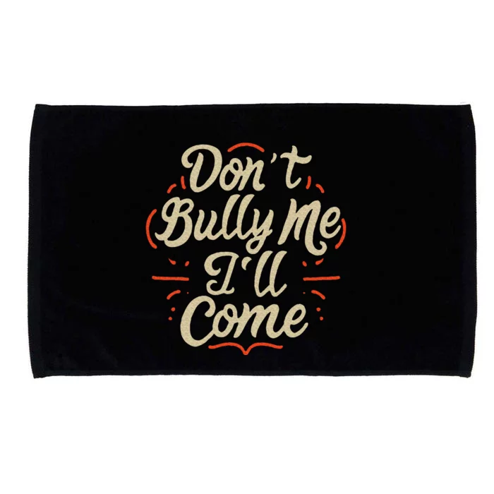 DonT Bully Me ILl Come Funny Sarcastic Memes Sarcasm Microfiber Hand Towel