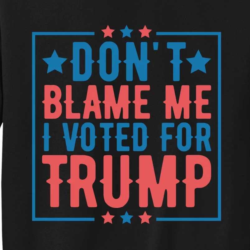 DonT Blame Me I Voted For Trump Graphic Sweatshirt