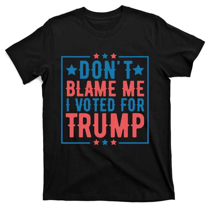 DonT Blame Me I Voted For Trump Graphic T-Shirt