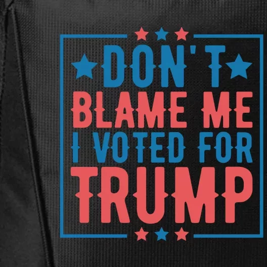 DonT Blame Me I Voted For Trump Graphic City Backpack