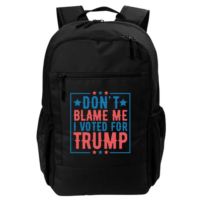 DonT Blame Me I Voted For Trump Graphic Daily Commute Backpack