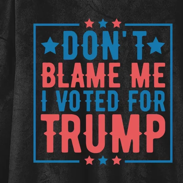 DonT Blame Me I Voted For Trump Graphic Hooded Wearable Blanket