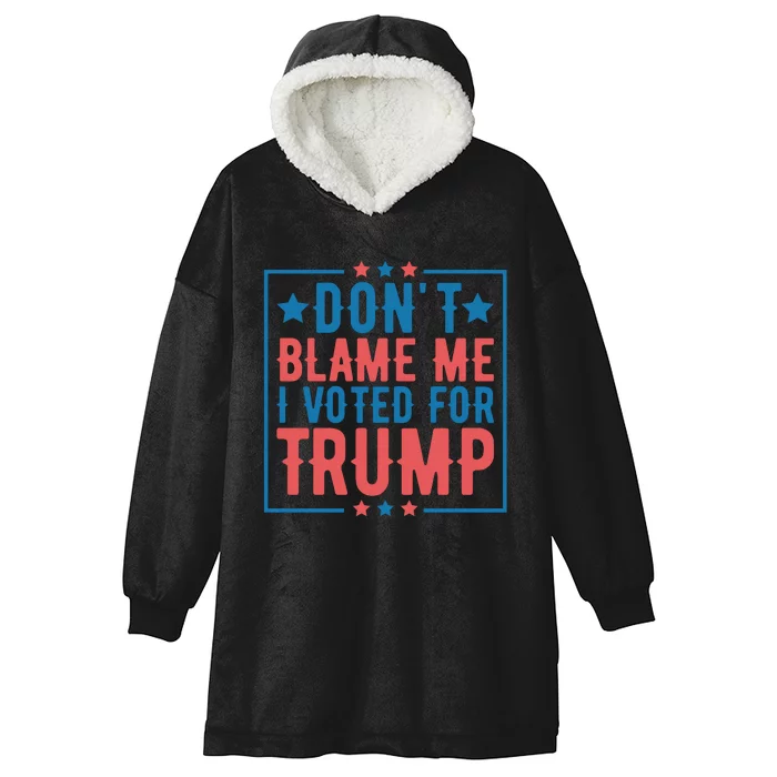 DonT Blame Me I Voted For Trump Graphic Hooded Wearable Blanket