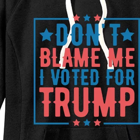 DonT Blame Me I Voted For Trump Graphic Women's Fleece Hoodie