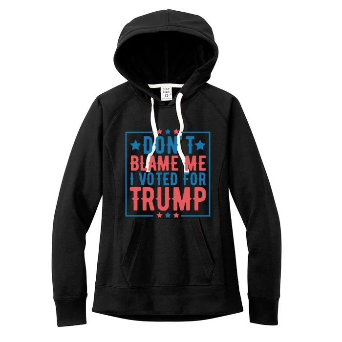 DonT Blame Me I Voted For Trump Graphic Women's Fleece Hoodie