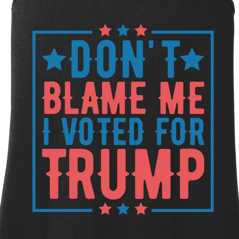 DonT Blame Me I Voted For Trump Graphic Ladies Essential Tank