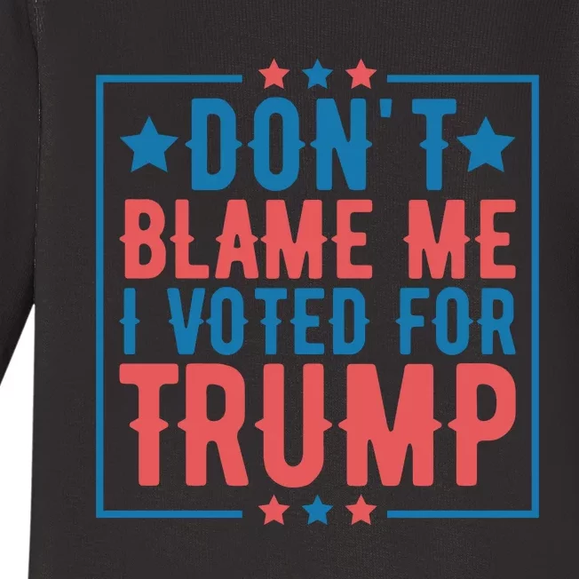 DonT Blame Me I Voted For Trump Graphic Baby Long Sleeve Bodysuit