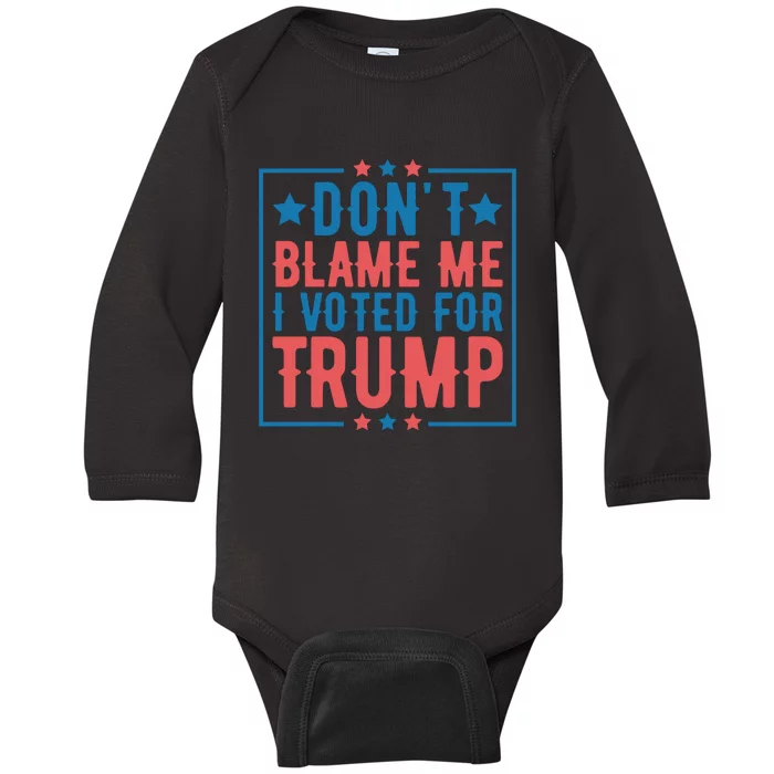 DonT Blame Me I Voted For Trump Graphic Baby Long Sleeve Bodysuit