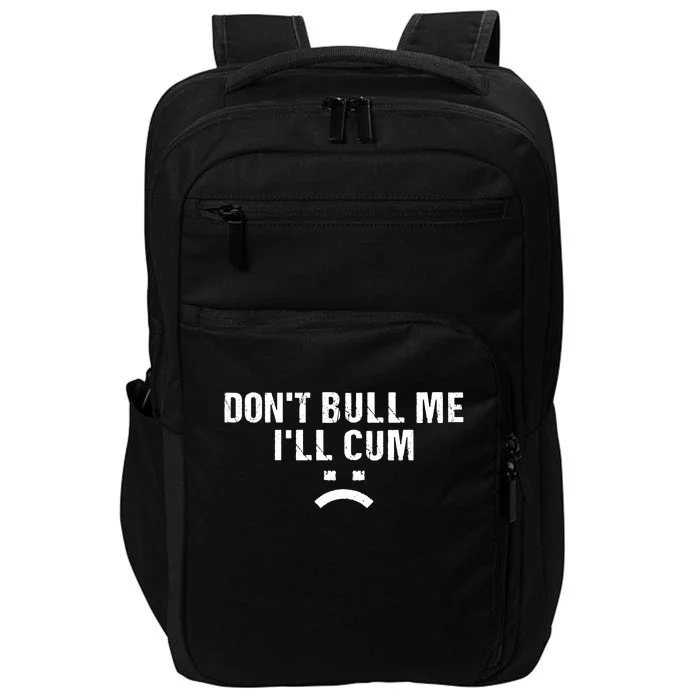 Dont Bully Me Ill Come Funny Sarcastic Quote Impact Tech Backpack