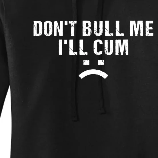 Dont Bully Me Ill Come Funny Sarcastic Quote Women's Pullover Hoodie