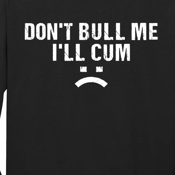 Dont Bully Me Ill Come Funny Sarcastic Quote Tall Long Sleeve T-Shirt