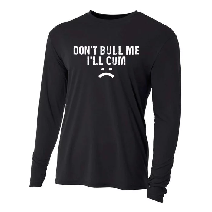 Dont Bully Me Ill Come Funny Sarcastic Quote Cooling Performance Long Sleeve Crew