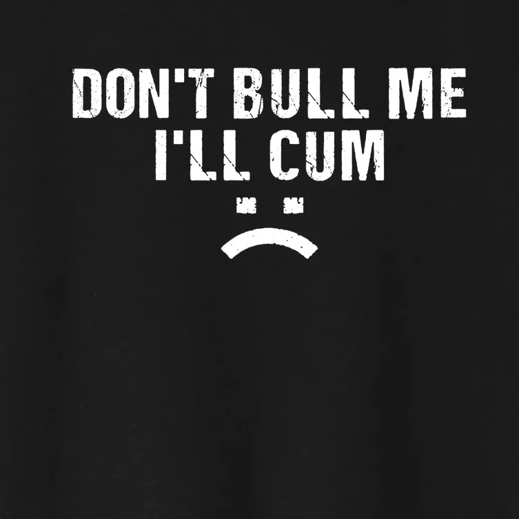 Dont Bully Me Ill Come Funny Sarcastic Quote Women's Crop Top Tee