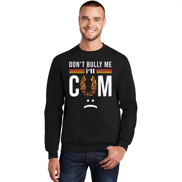 Dont Bully Me It Turns Me On Sweatshirt