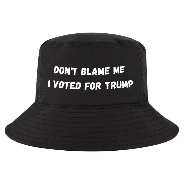 Dont Blame Me I Voted For Trump Funny Trump Cool Comfort Performance Bucket Hat