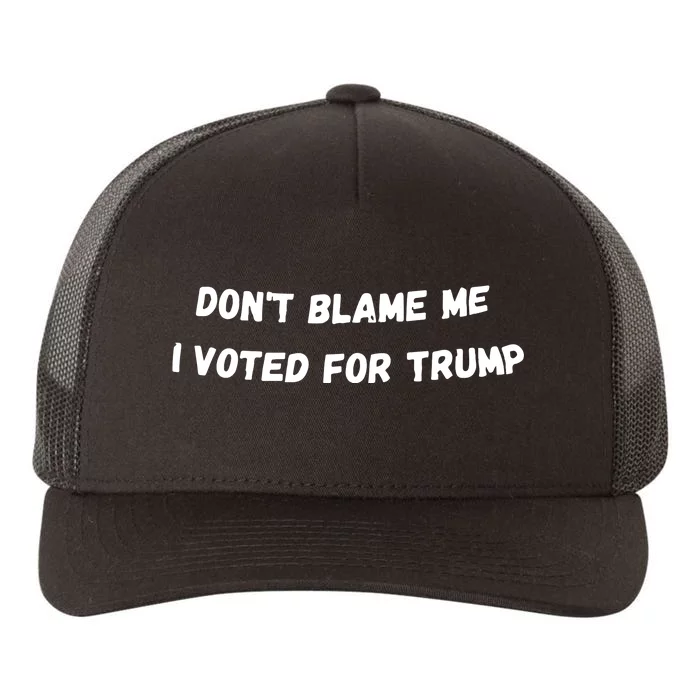 Dont Blame Me I Voted For Trump Funny Trump Yupoong Adult 5-Panel Trucker Hat