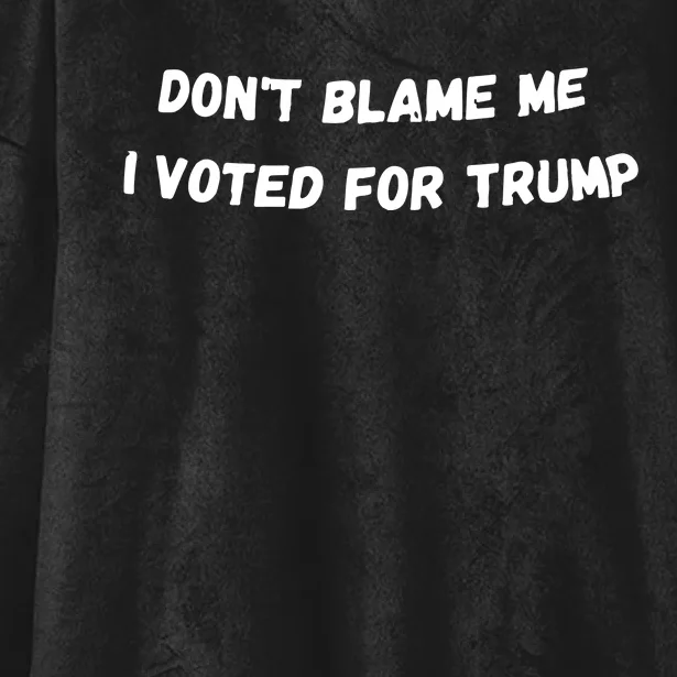 Dont Blame Me I Voted For Trump Funny Trump Hooded Wearable Blanket