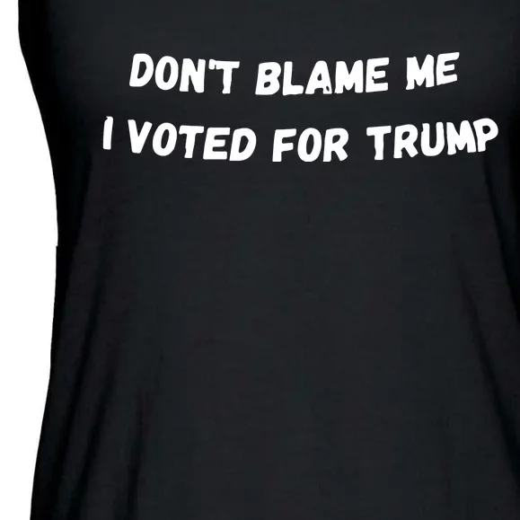 Dont Blame Me I Voted For Trump Funny Trump Ladies Essential Flowy Tank