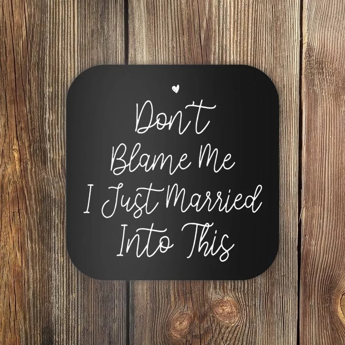 Dont Blame Me I Just Married Into This Coaster