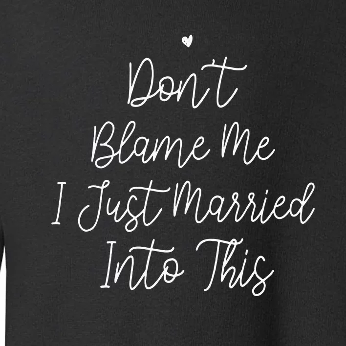 Dont Blame Me I Just Married Into This Toddler Sweatshirt