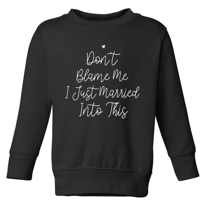 Dont Blame Me I Just Married Into This Toddler Sweatshirt