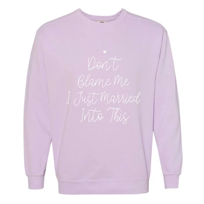 Dont Blame Me I Just Married Into This Garment-Dyed Sweatshirt