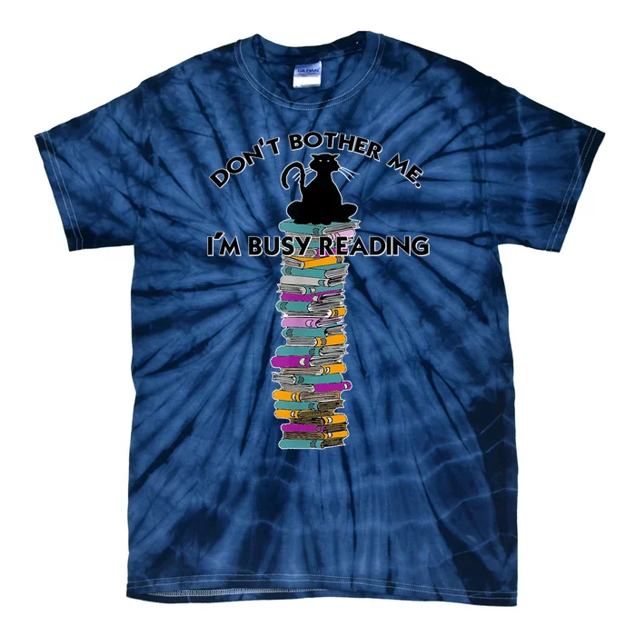 DonT Bother Me IM Reading Cat On Books Design Tie-Dye T-Shirt