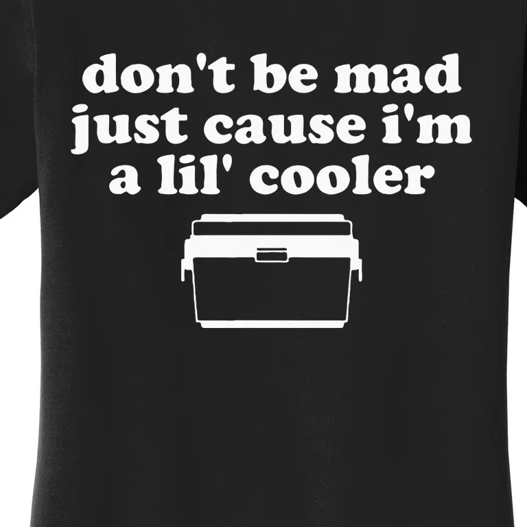 Dont Be Mad Just Cause Im A Lil Cooler Funny Costumed Women's T-Shirt