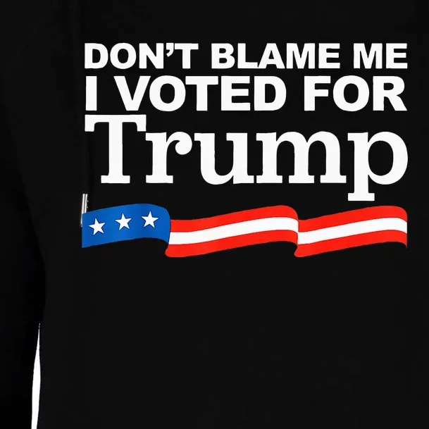 Dont Blame Me I Voted For Trump President Election Womens Funnel Neck Pullover Hood