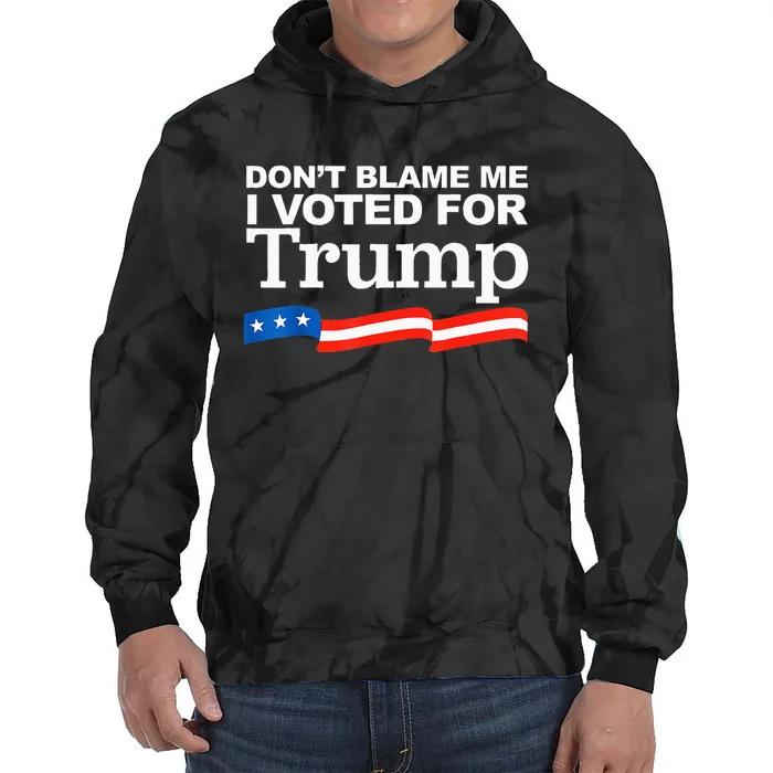 Dont Blame Me I Voted For Trump President Election Tie Dye Hoodie