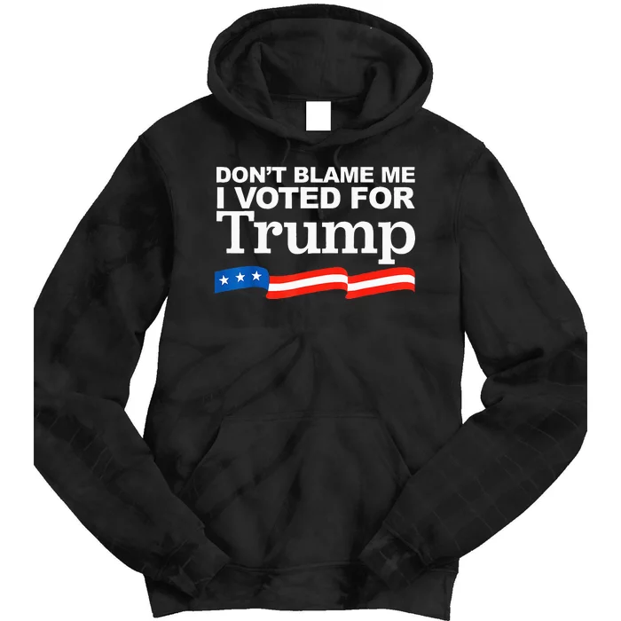 Dont Blame Me I Voted For Trump President Election Tie Dye Hoodie