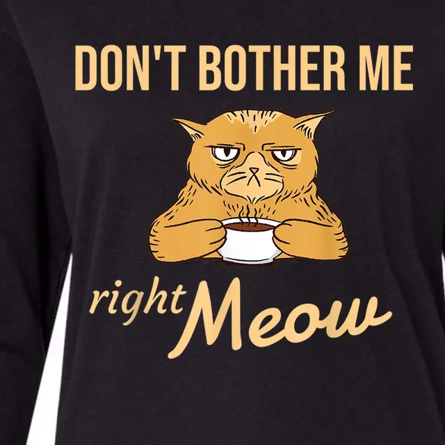 DonT Bother Me Right Meow Coffee Cat Humor Womens Cotton Relaxed Long Sleeve T-Shirt