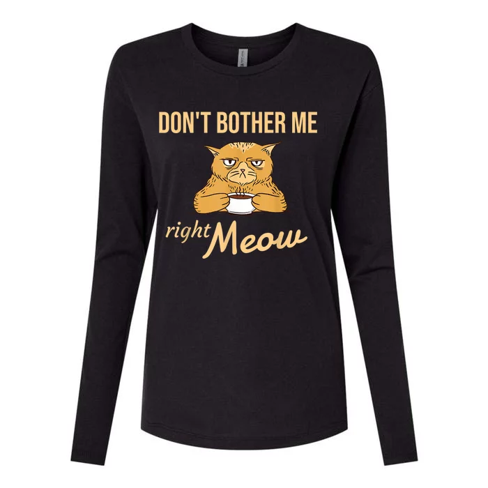 DonT Bother Me Right Meow Coffee Cat Humor Womens Cotton Relaxed Long Sleeve T-Shirt