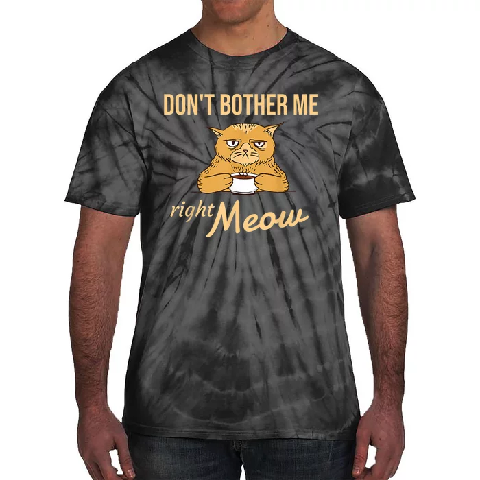 DonT Bother Me Right Meow Coffee Cat Humor Tie-Dye T-Shirt