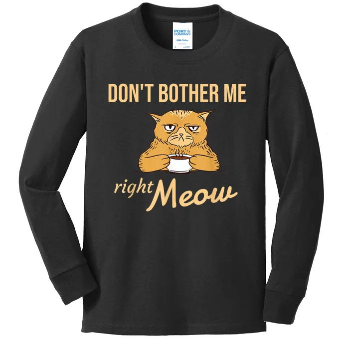 DonT Bother Me Right Meow Coffee Cat Humor Kids Long Sleeve Shirt