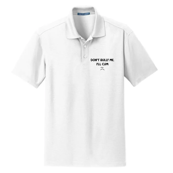 Don't Bully Me I'll Cum Dry Zone Grid Performance Polo