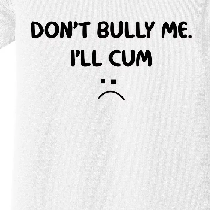 Don't Bully Me I'll Cum Baby Bodysuit